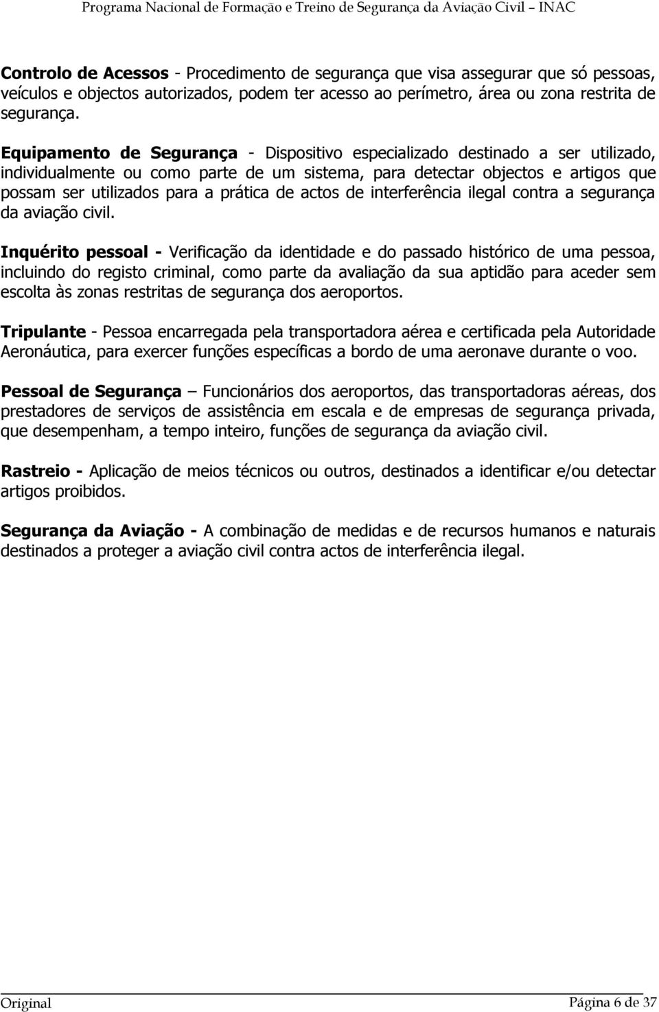 de actos de interferência ilegal contra a segurança da aviação civil.