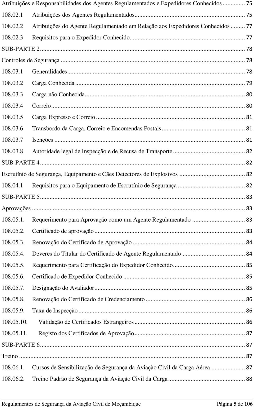 .. 80 108.03.4 Correio... 80 108.03.5 Carga Expresso e Correio... 81 108.03.6 Transbordo da Carga, Correio e Encomendas Postais... 81 108.03.7 Isenções... 81 108.03.8 Autoridade legal de Inspecção e de Recusa de Transporte.