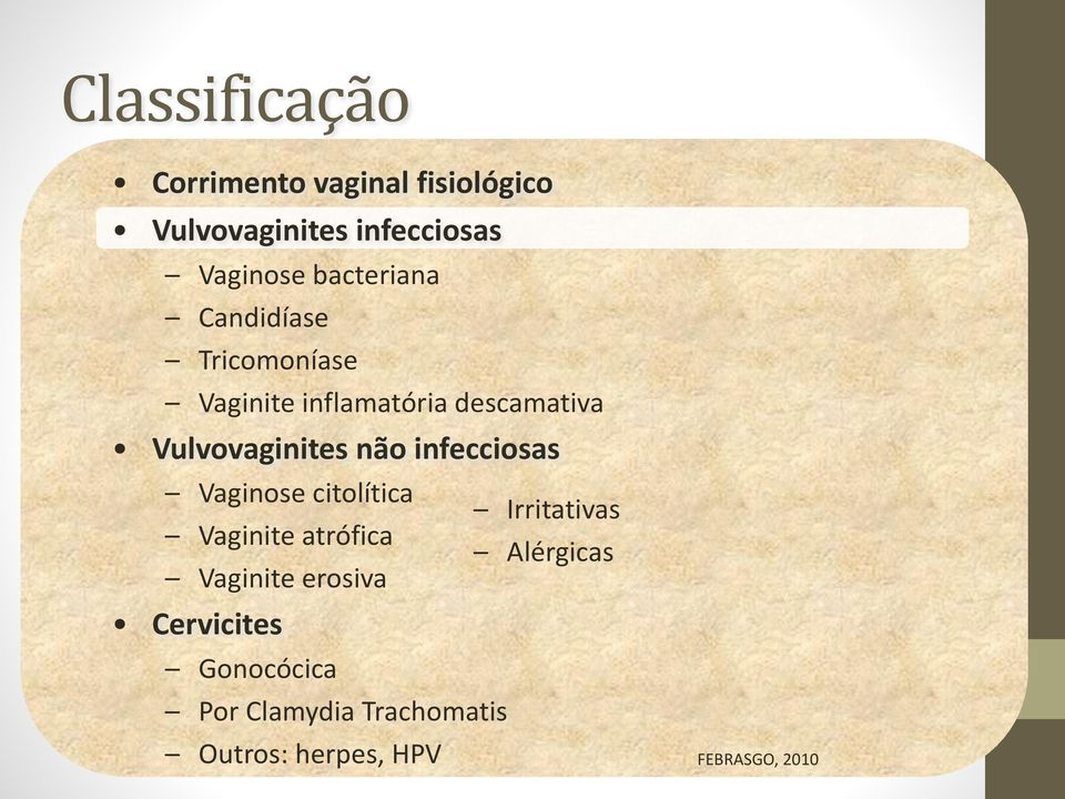 não infecciosas Vaginose citolítica Irritativas Vaginite atrófica Alérgicas Vaginite