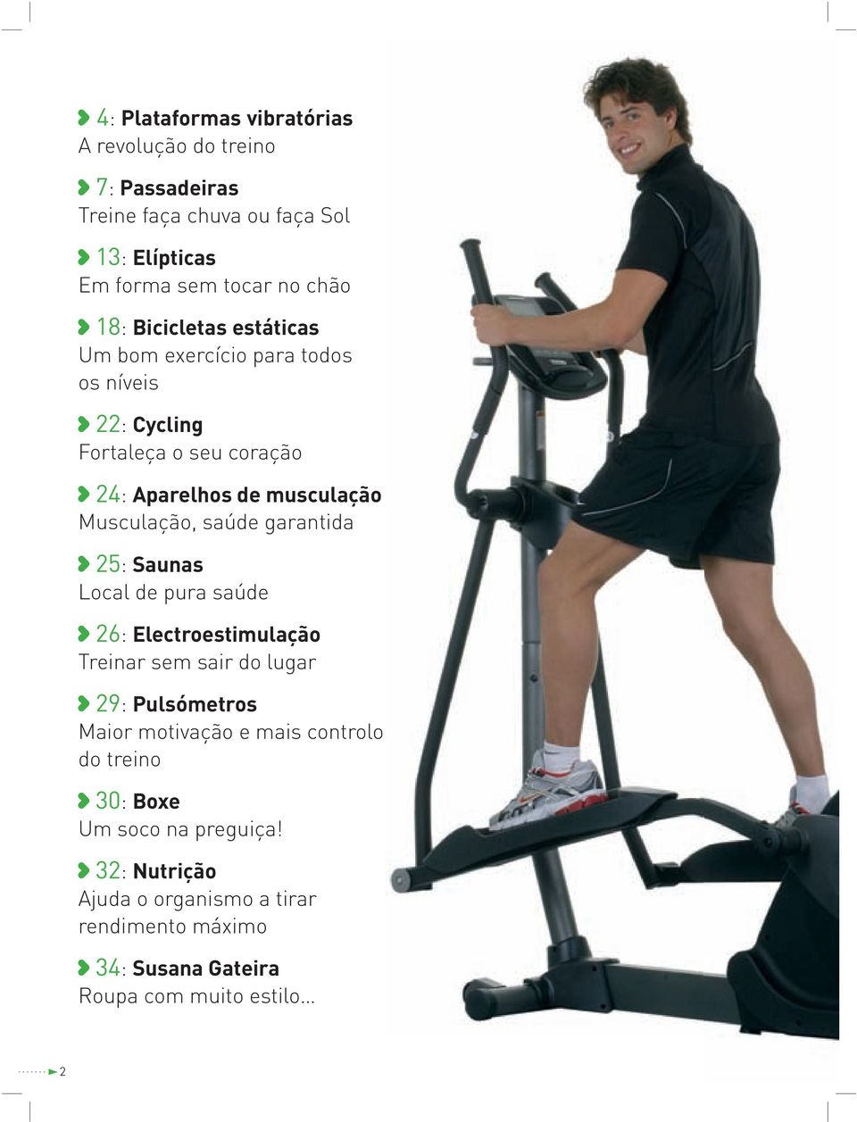 saúde garantida 25: Saunas Local de pura saúde 26: Electroestimulação Treinar sem sair do lugar 29: Pulsómetros Maior motivação e mais