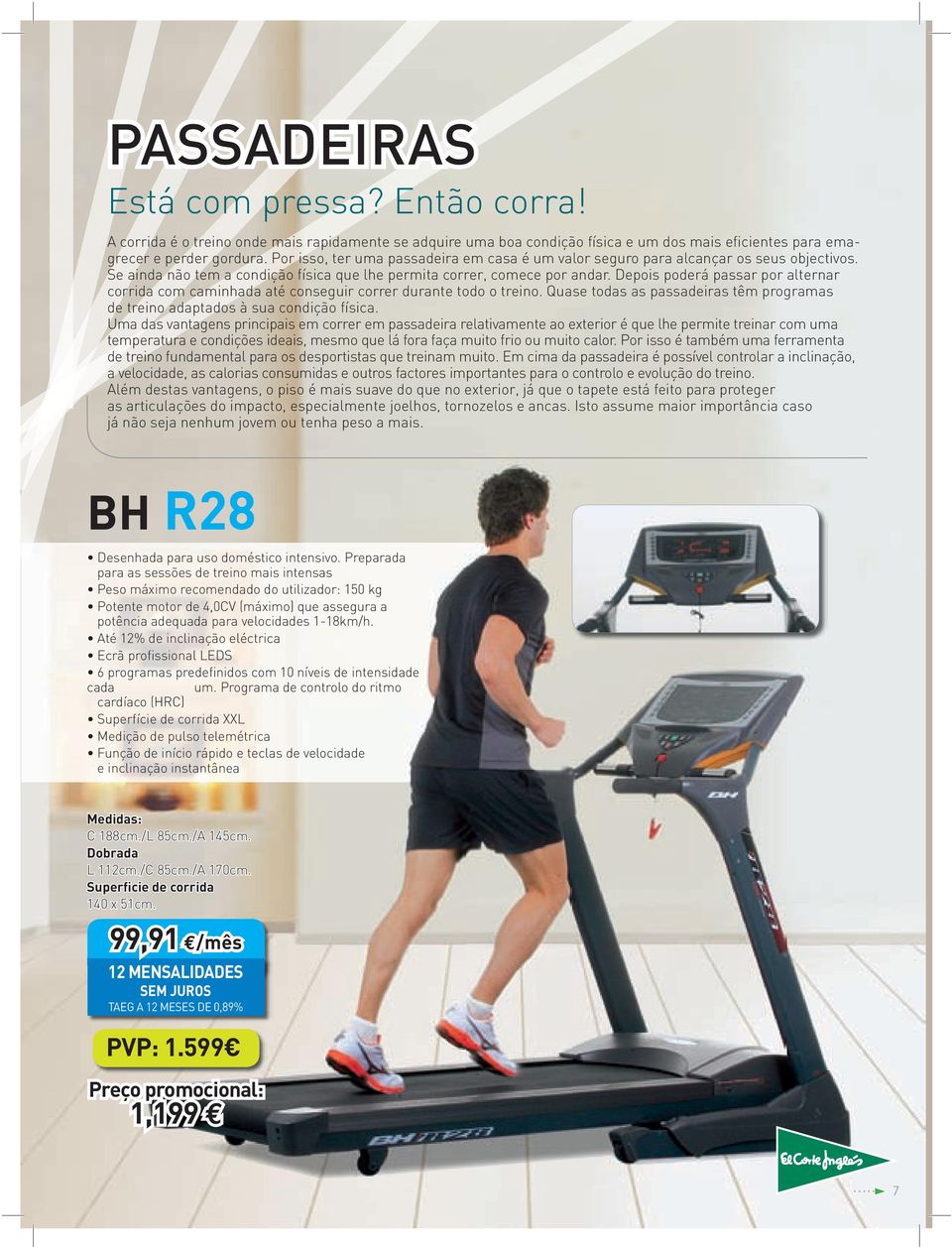 Depois poderá passar por alternar corrida com caminhada até conseguir correr durante todo o treino. Quase todas as passadeiras têm programas de treino adaptados à sua condição física.