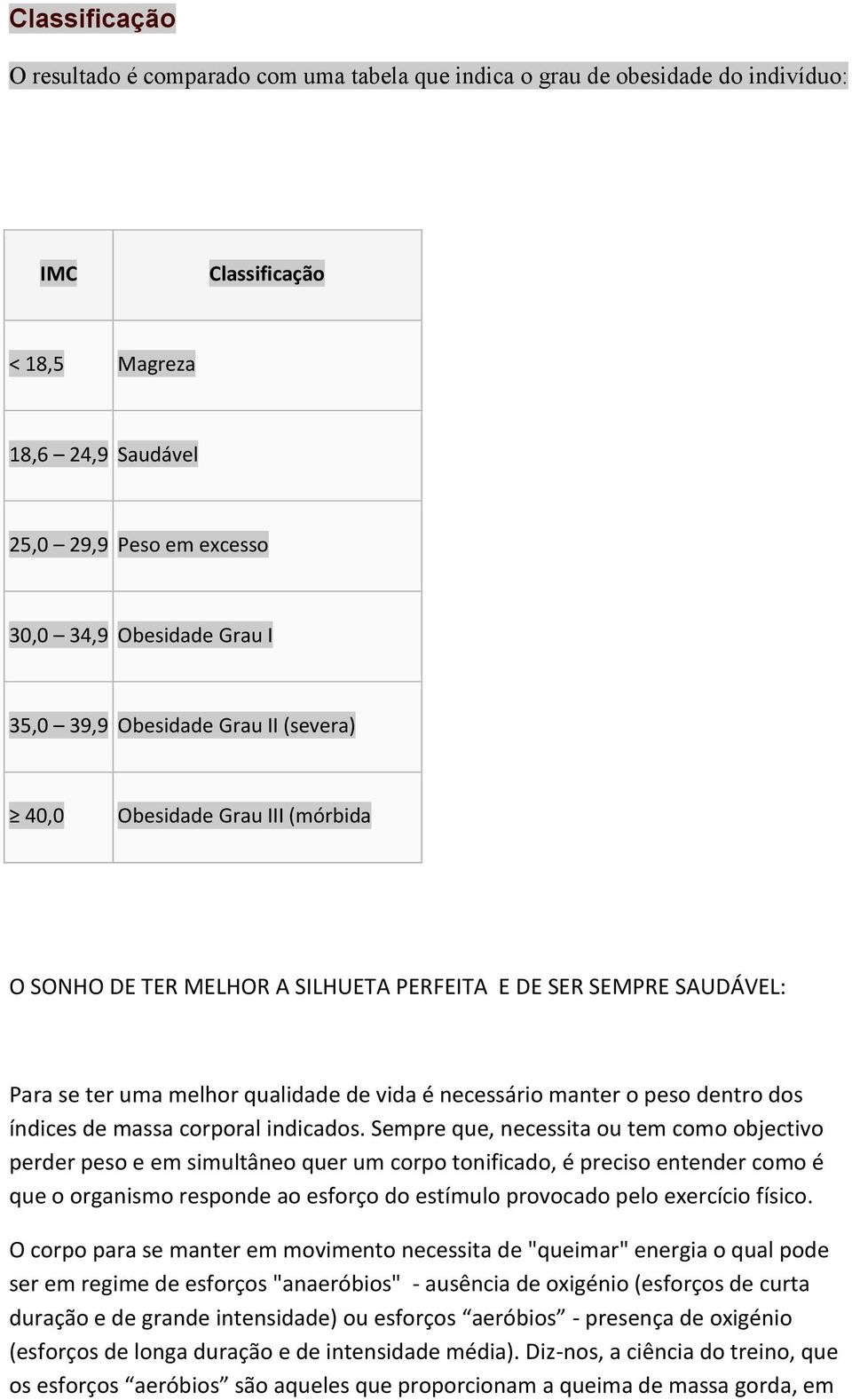 manter o peso dentro dos índices de massa corporal indicados.