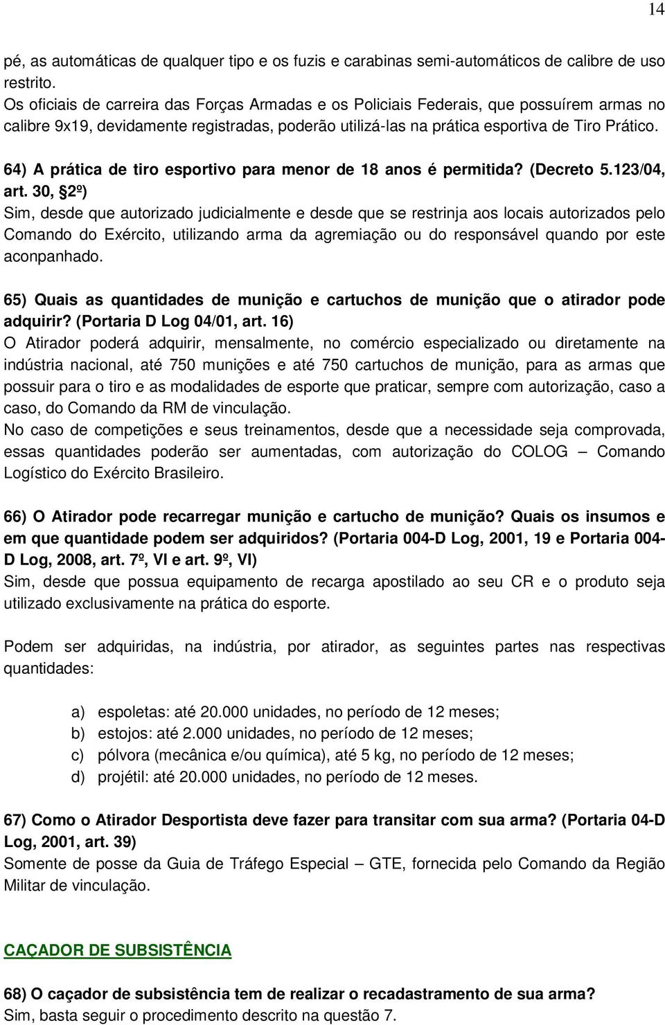 64) A prática de tiro esportivo para menor de 18 anos é permitida? (Decreto 5.123/04, art.