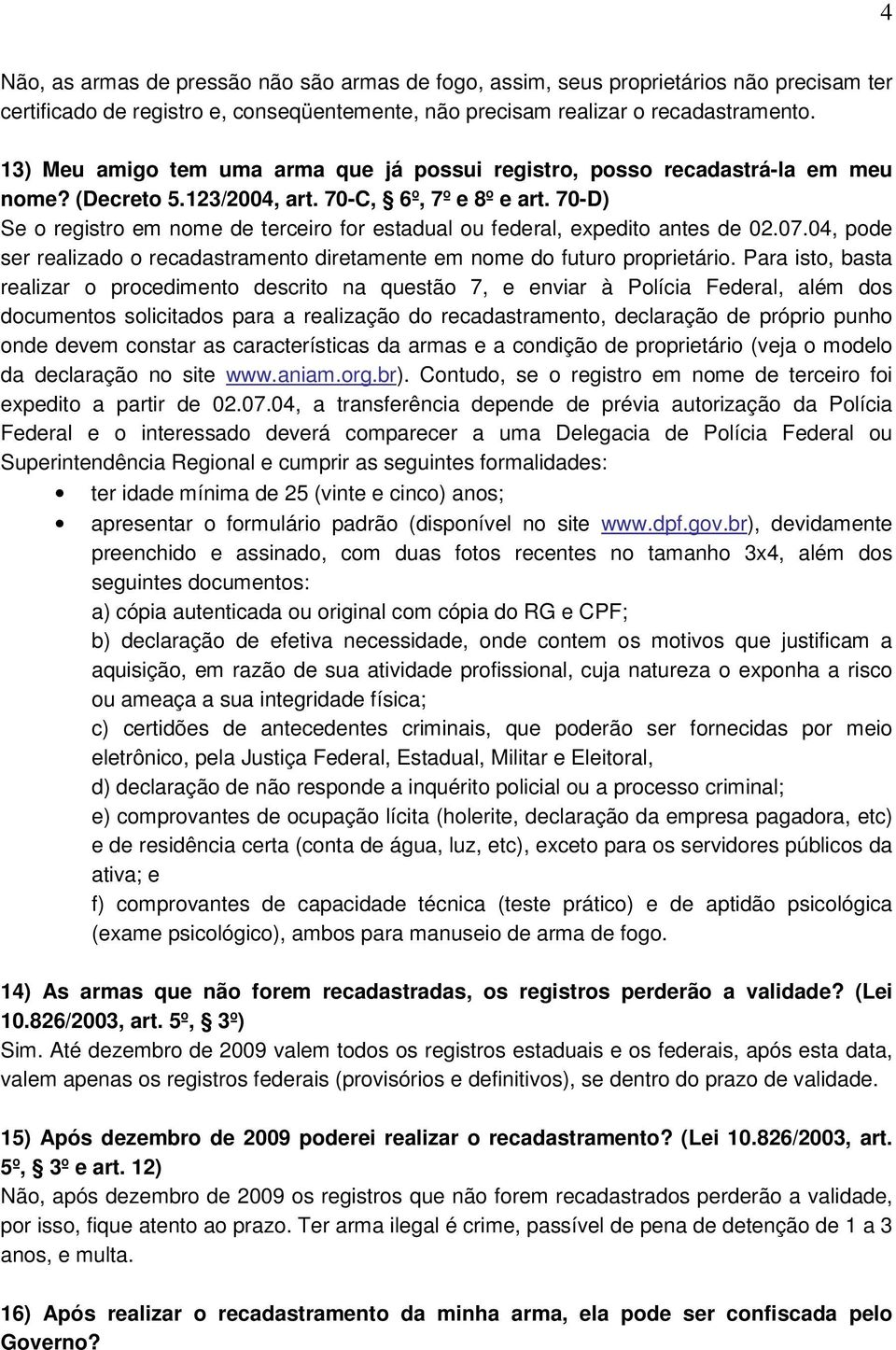 70-D) Se o registro em nome de terceiro for estadual ou federal, expedito antes de 02.07.04, pode ser realizado o recadastramento diretamente em nome do futuro proprietário.