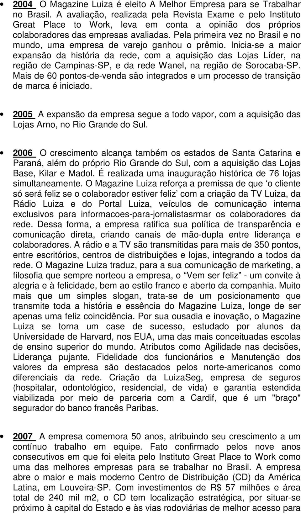 Pela primeira vez no Brasil e no mundo, uma empresa de varejo ganhou o prêmio.