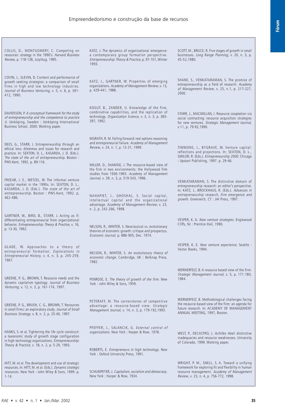 Five stages of growth in small businesses. Long Range Planning, v. 20, n. 3, p. 45-52,1980. COVIN, J., SLEVIN, D.