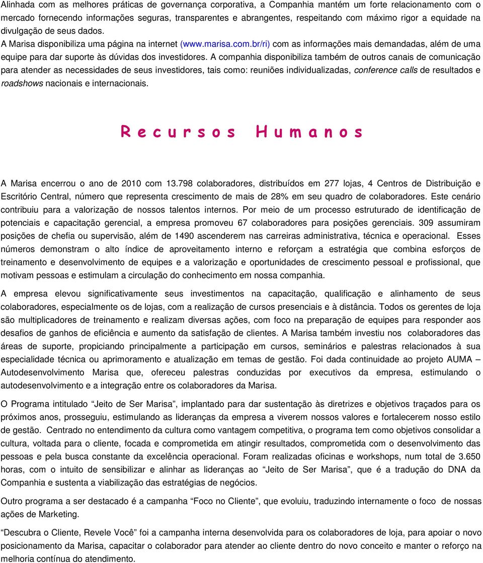 br/ri) com as informações mais demandadas, além de uma equipe para dar suporte às dúvidas dos investidores.