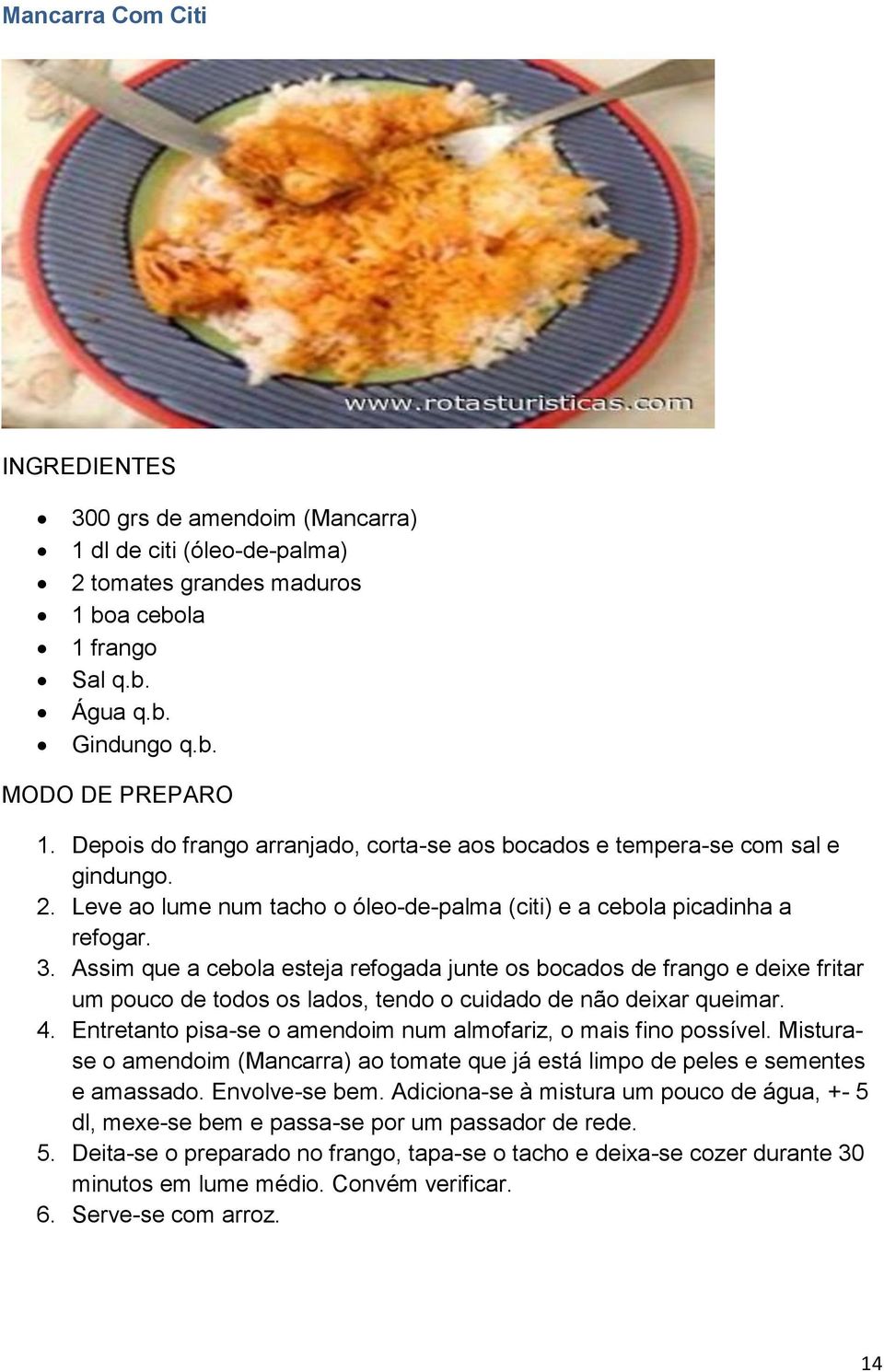 Assim que a cebola esteja refogada junte os bocados de frango e deixe fritar um pouco de todos os lados, tendo o cuidado de não deixar queimar. 4.