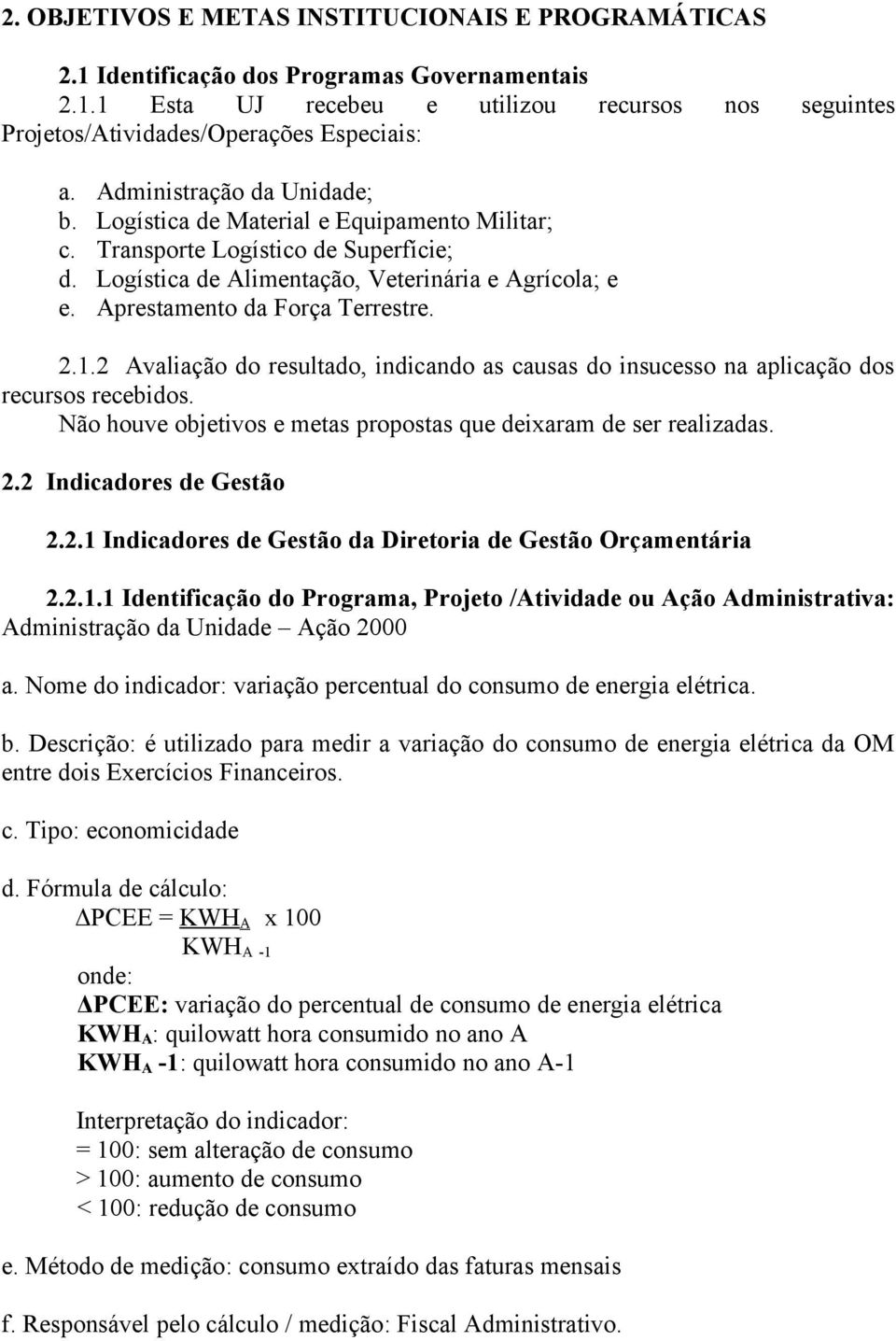 Aprestamento da Força Terrestre. 2.1.2 Avaliação do resultado, indicando as causas do insucesso na aplicação dos recursos recebidos.