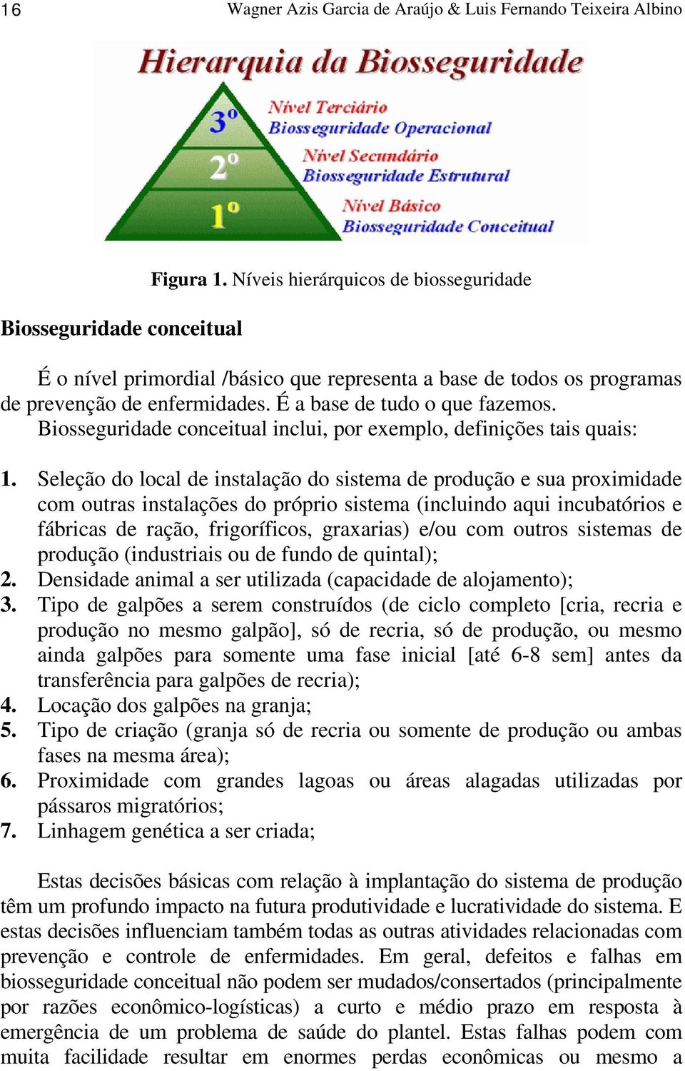 Biosseguridade conceitual inclui, por exemplo, definições tais quais: 1.