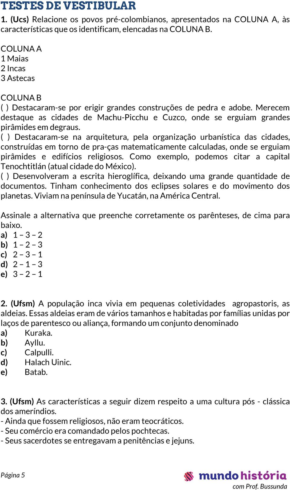 Merecem destaque as cidades de Machu-Picchu e Cuzco, onde se erguiam grandes pirâmides em degraus.