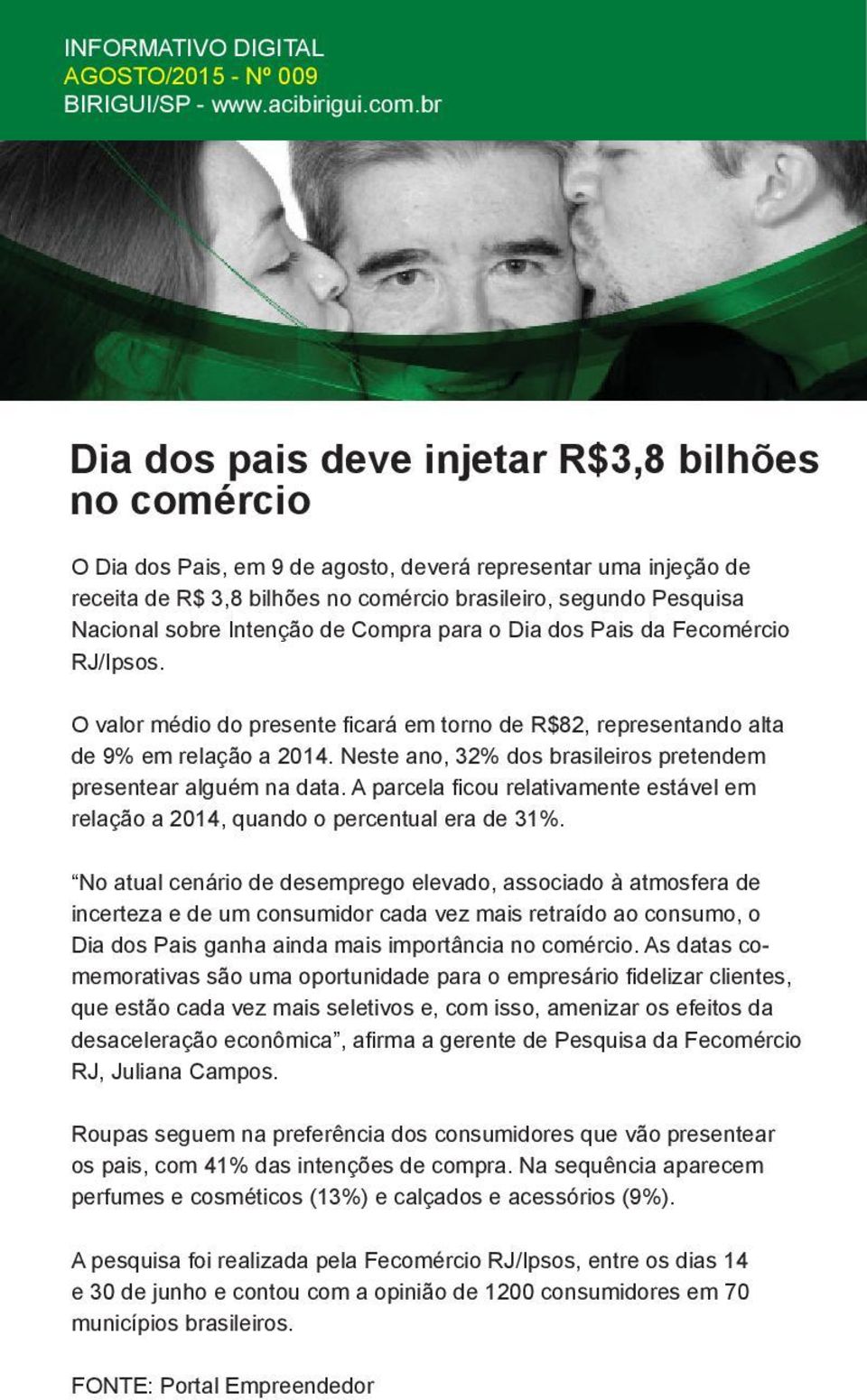 Neste ano, 32% dos brasileiros pretendem presentear alguém na data. A parcela ficou relativamente estável em relação a 2014, quando o percentual era de 31%.