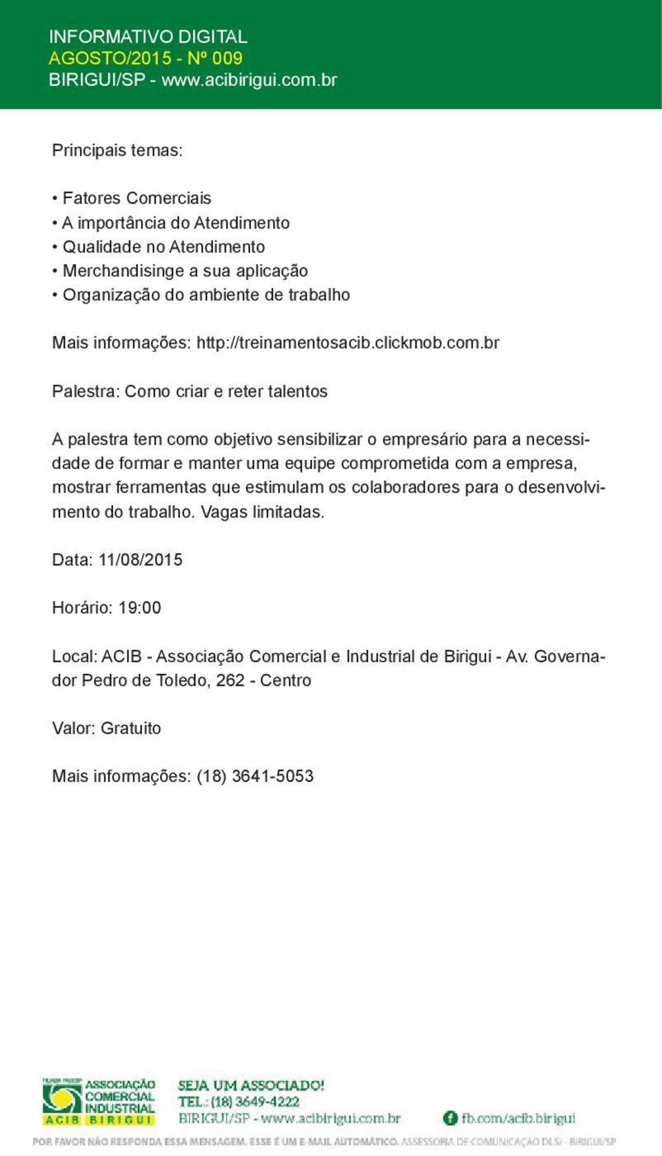 br Palestra: Como criar e reter talentos A palestra tem como objetivo sensibilizar o empresário para a necessidade de formar e manter uma equipe comprometida com a