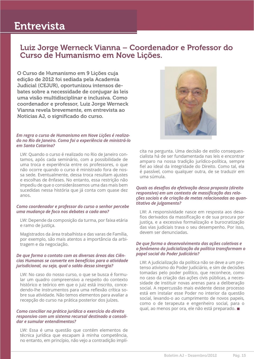 inclusiva. Como coordenador e professor, Luiz Jorge Werneck Vianna revela brevemente, em entrevista ao Notícias AJ, o significado do curso.