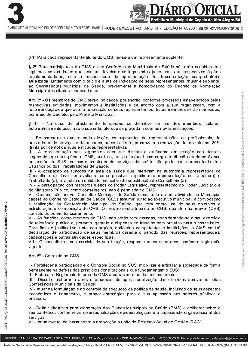 regulamentadores, com a necessidade de apresentação de docum entação com probatória, atualizada, juntam ente com o ofício e a ata de indicação de seus representantes (titular e suplente) ao