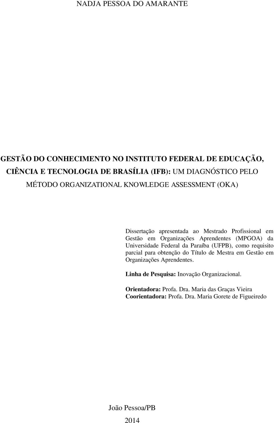 Universidade Federal da Paraíba (UFPB), como requisito parcial para obtenção do Título de Mestra em Gestão em Organizações Aprendentes.