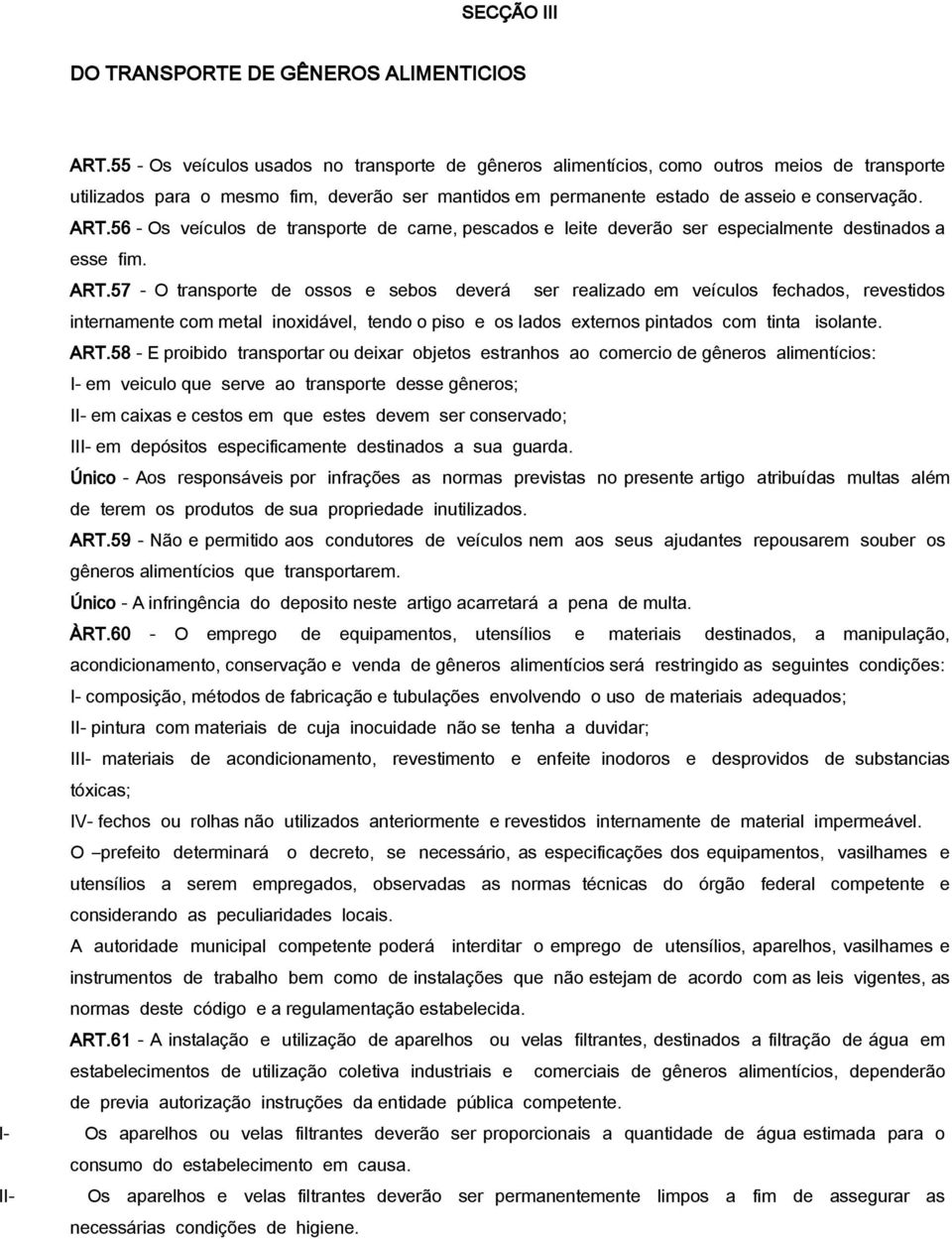 56 - Os veículos de transporte de carne, pescados e leite deverão ser especialmente destinados a esse fim. ART.