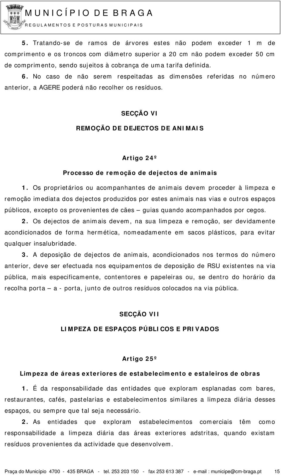 SECÇÃO VI REMOÇÃO DE DEJECTOS DE ANIMAIS Artigo 24º Processo de remoção de dejectos de animais 1.