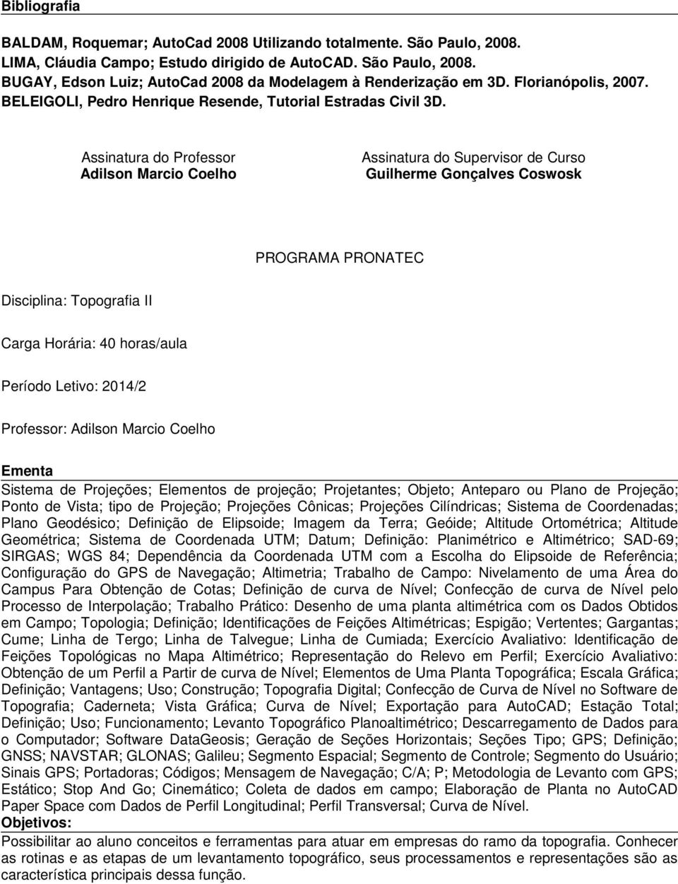 Assinatura do Professor Adilson Marcio Coelho Assinatura do Supervisor de Curso Guilherme Gonçalves Coswosk PROGRAMA PRONATEC Disciplina: Topografia II Carga Horária: 40 horas/aula Período Letivo: