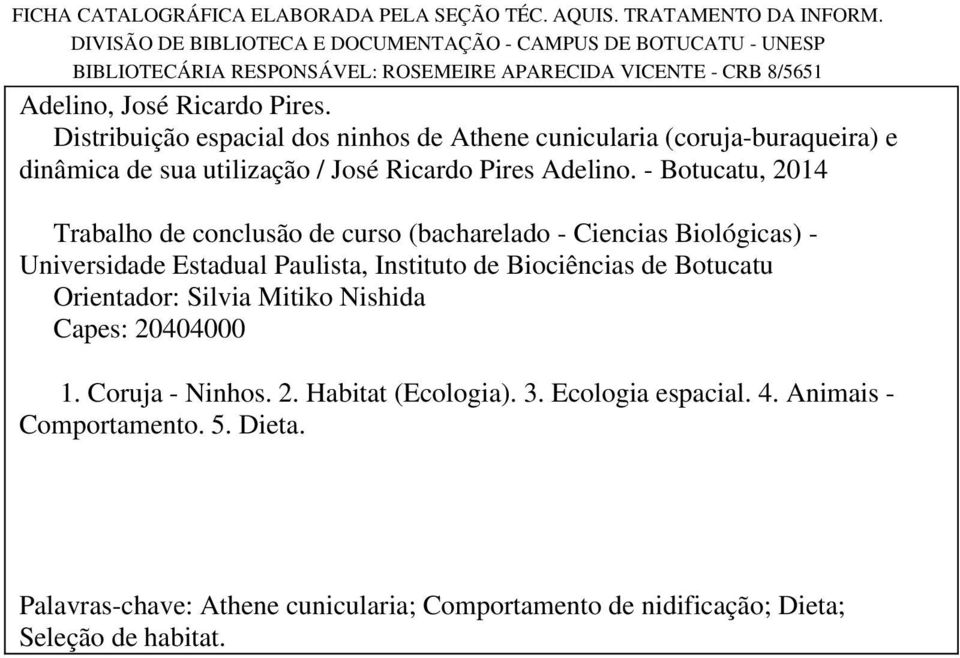 Distribuição espacial dos ninhos de Athene cunicularia (coruja-buraqueira) e dinâmica de sua utilização / José Ricardo Pires Adelino.