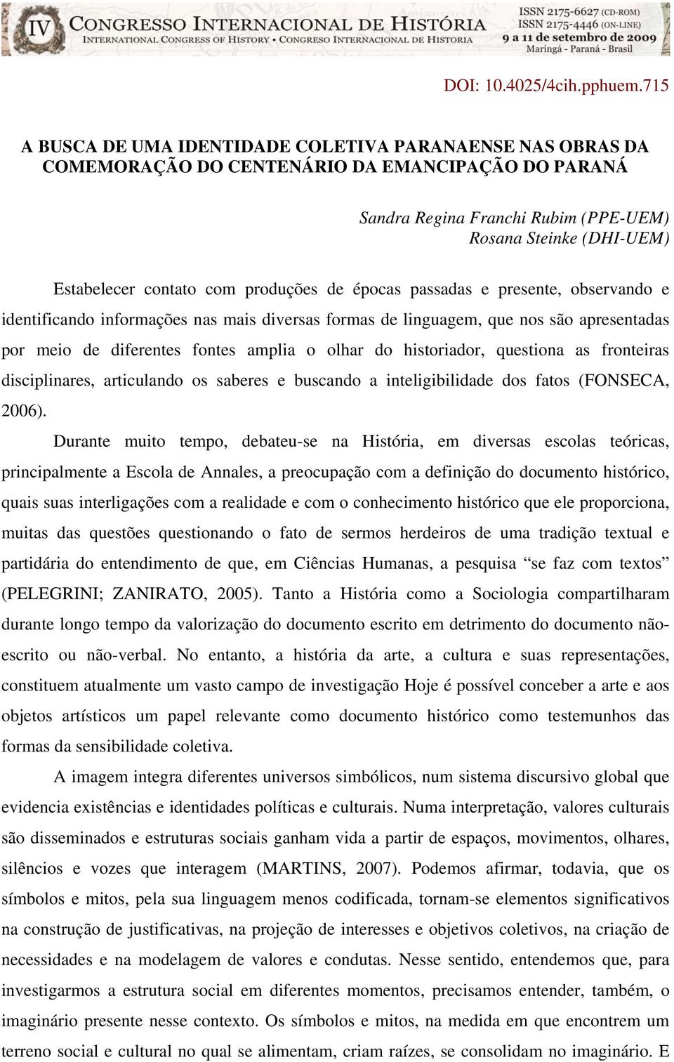 com produções de épocas passadas e presente, observando e identificando informações nas mais diversas formas de linguagem, que nos são apresentadas por meio de diferentes fontes amplia o olhar do