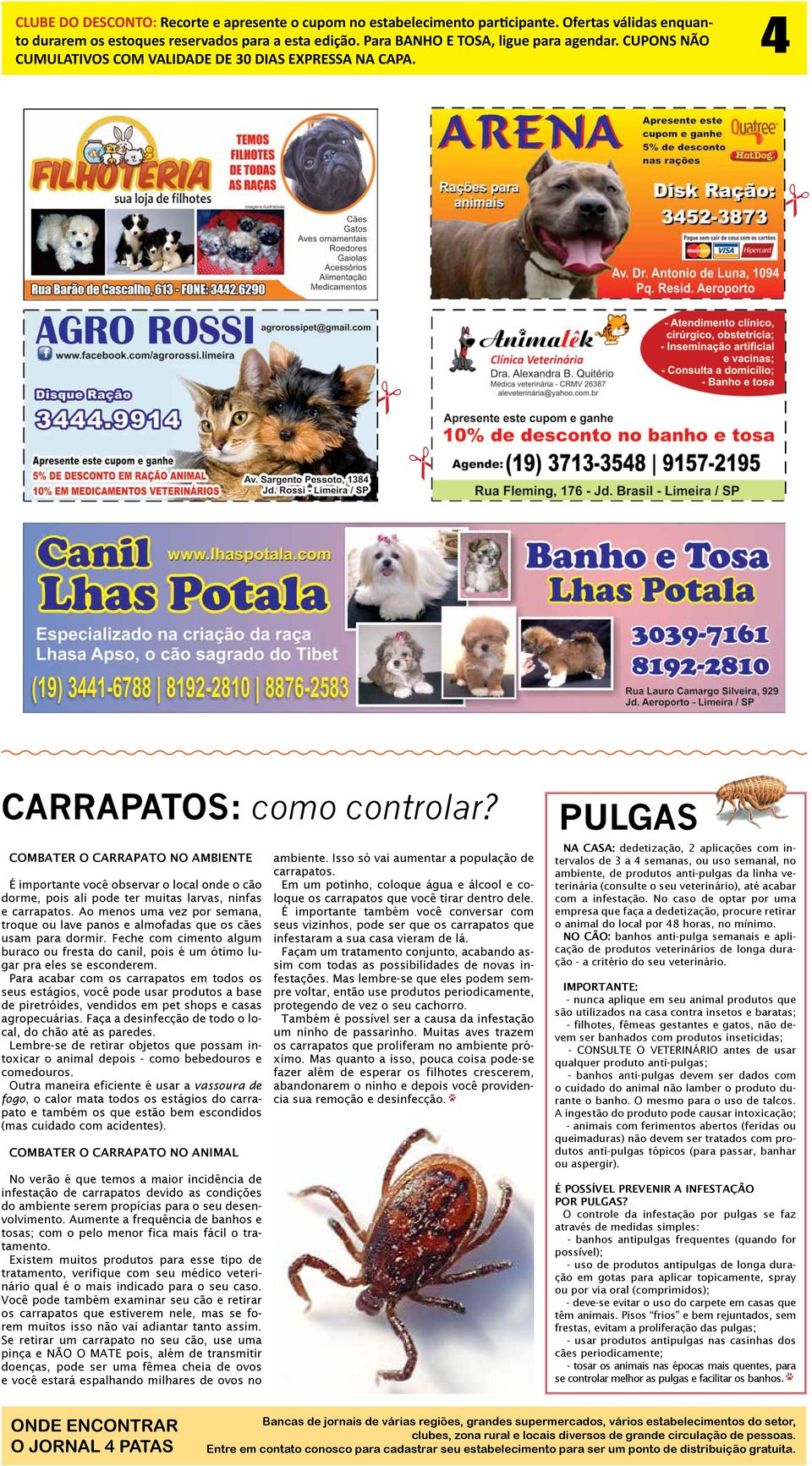 Combater o carrapato no ambiente É importante você observar o local onde o cão dorme, pois ali pode ter muitas larvas, ninfas e carrapatos.