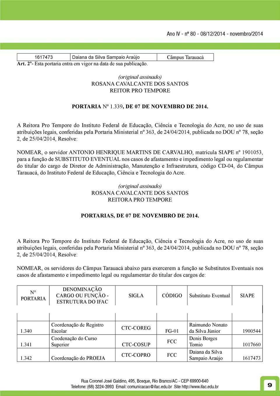 A Reitora Pro Tempore do Instituto Federal de Educação, Ciência e Tecnologia do Acre, no uso de suas atribuições legais, conferidas pela Portaria Ministerial nº 363, de 24/04/2014, publicada no DOU