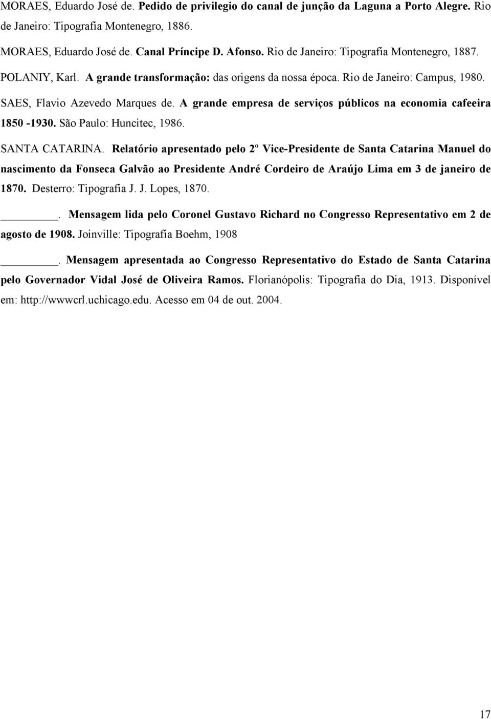 A grande empresa de serviços públicos na economia cafeeira 1850-1930. São Paulo: Huncitec, 1986. SANTA CATARINA.