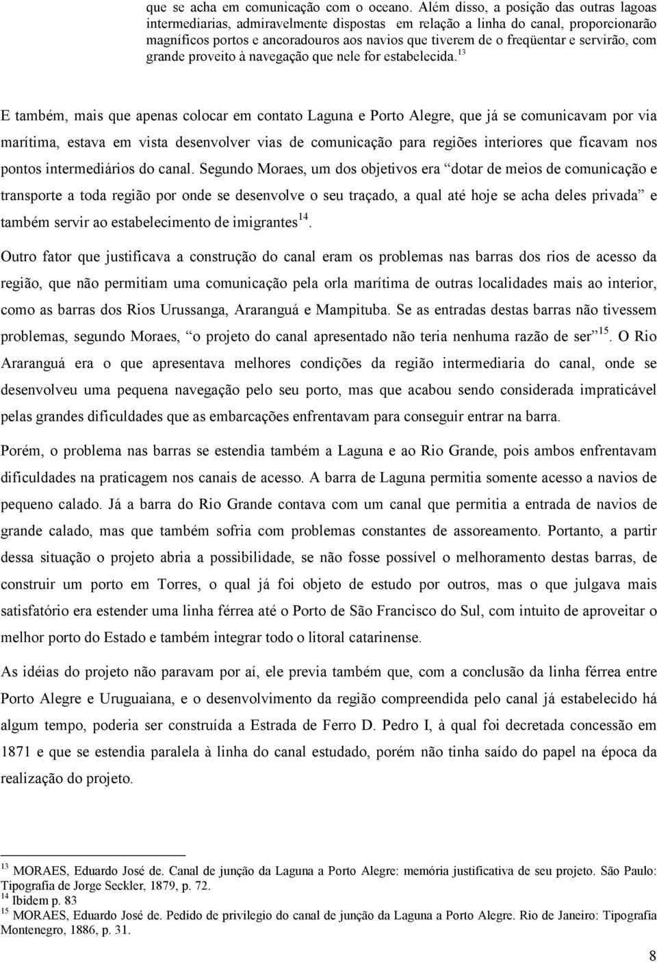 servirão, com grande proveito à navegação que nele for estabelecida.