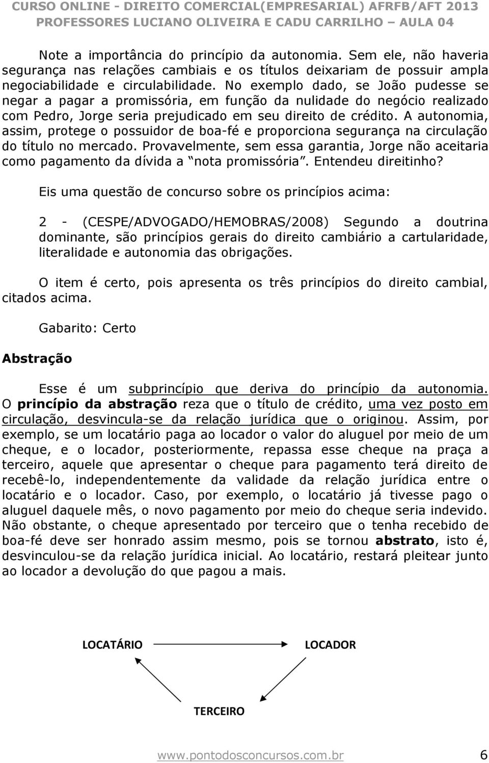 A autonomia, assim, protege o possuidor de boa-fé e proporciona segurança na circulação do título no mercado.