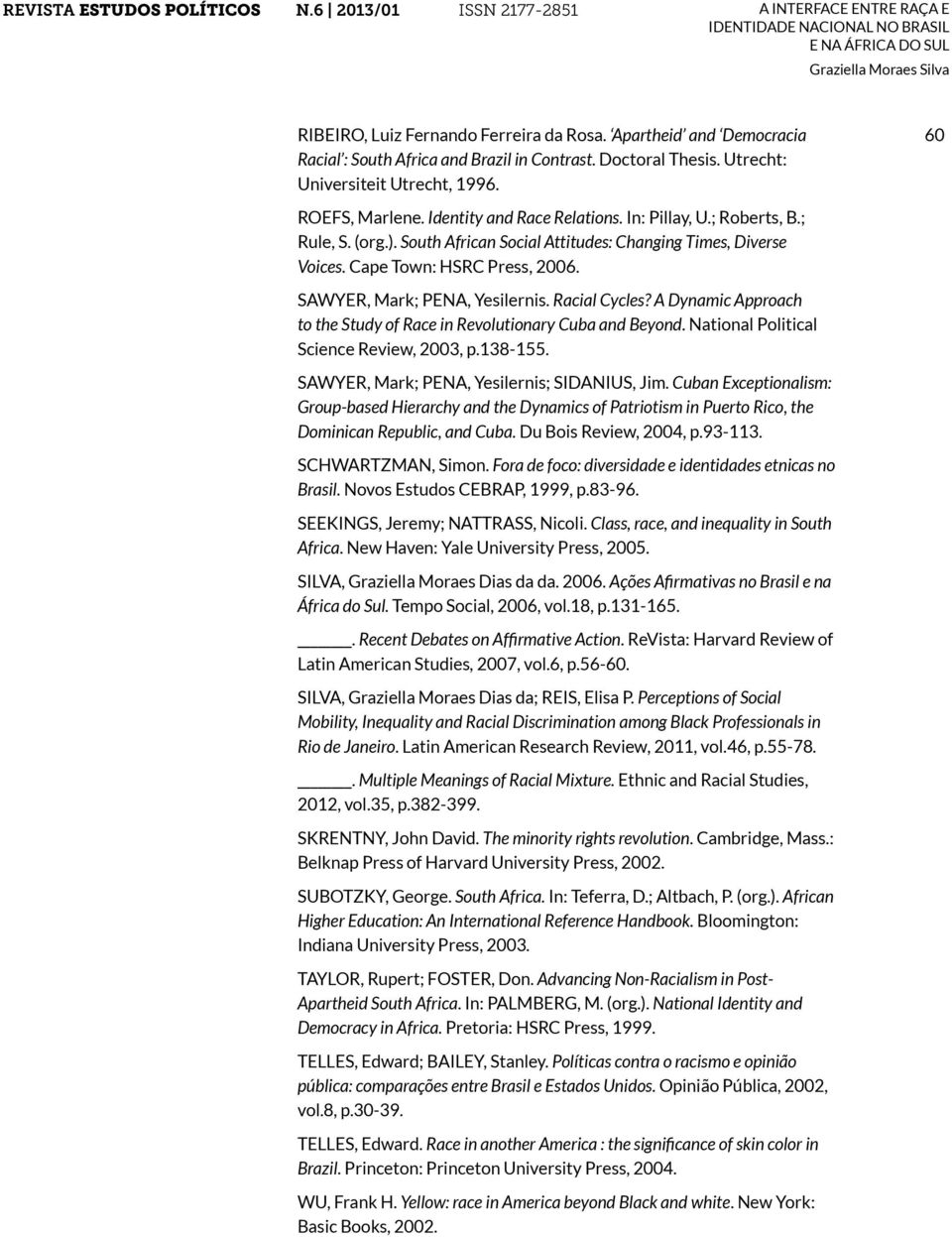 Racial Cycles? A Dynamic Approach to the Study of Race in Revolutionary Cuba and Beyond. National Political Science Review, 2003, p.138-155. SAWYER, Mark; PENA, Yesilernis; SIDANIUS, Jim.