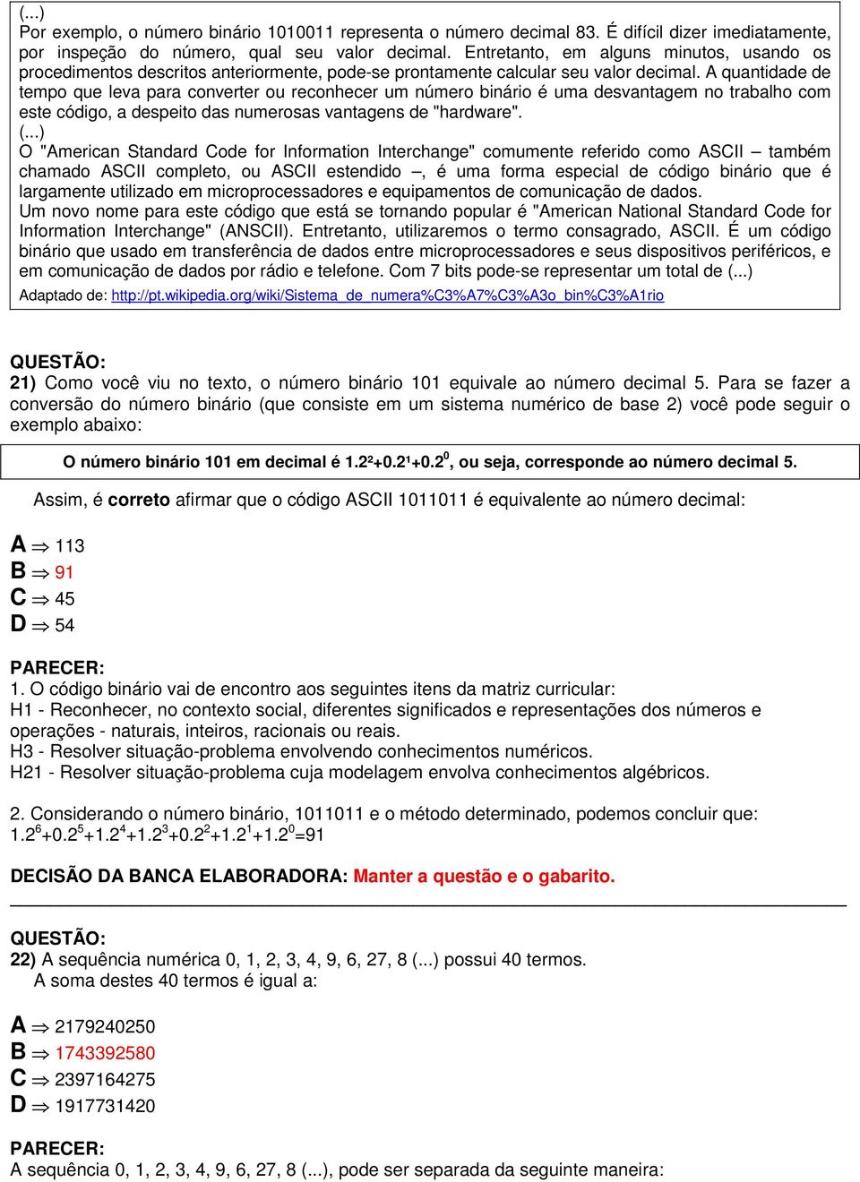 A quantidade de tempo que leva para converter ou reconhecer um número binário é uma desvantagem no trabalho com este código, a despeito das numerosas vantagens de "hardware". (.