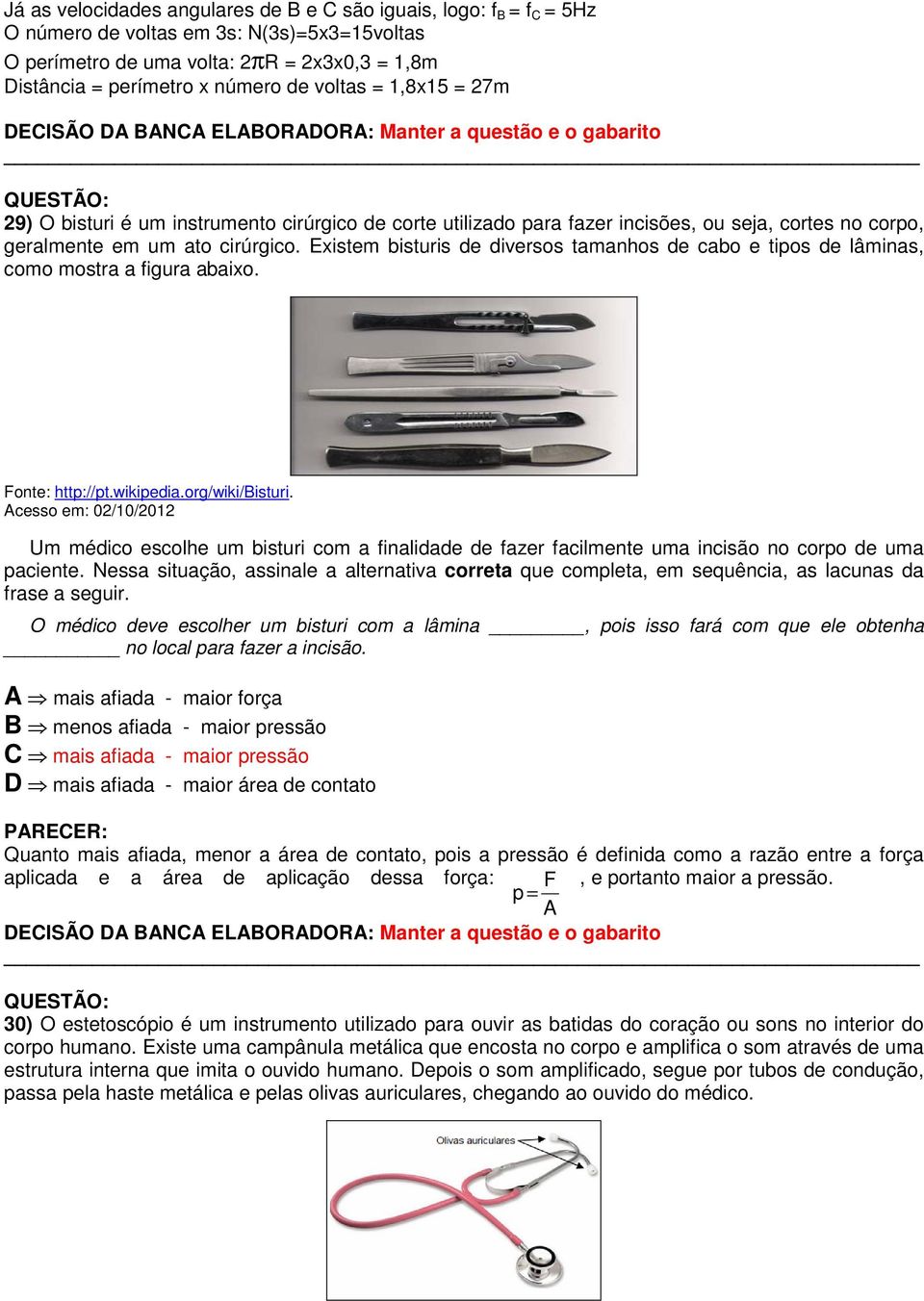 Existem bisturis de diversos tamanhos de cabo e tipos de lâminas, como mostra a figura abaixo. Fonte: http://pt.wikipedia.org/wiki/bisturi.