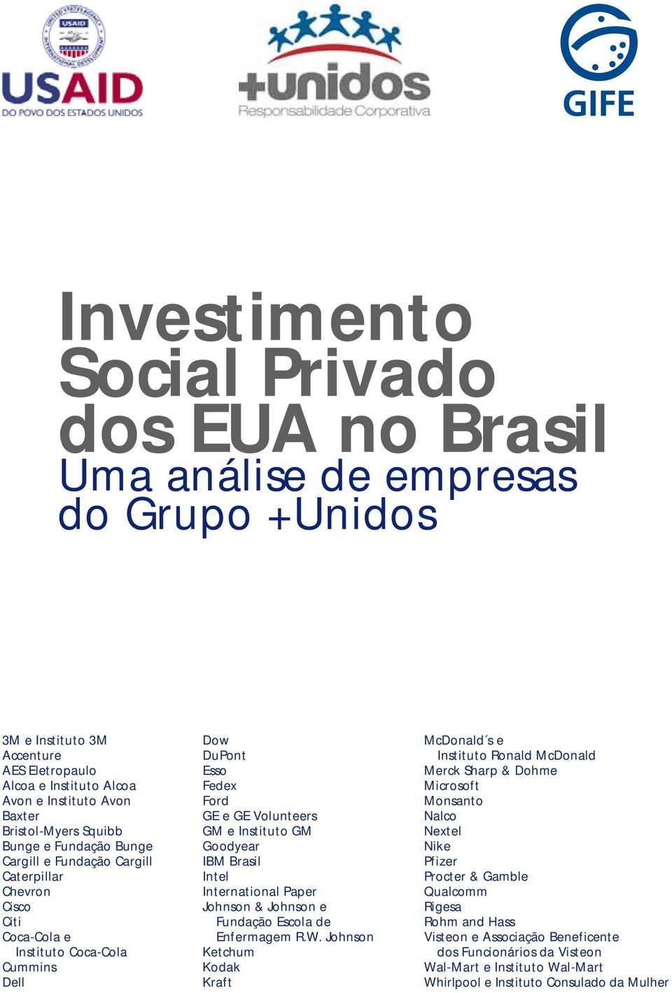 Goodyear IBM Brasil Intel International Paper Johnson & Johnson e Fundação Escola de Enfermagem R.W.
