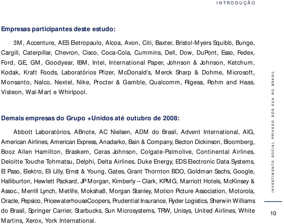 Monsanto, Nalco, Nextel, Nike, Procter & Gamble, Qualcomm, Rigesa, Rohm and Haas, Visteon, Wal-Mart e Whirlpool.