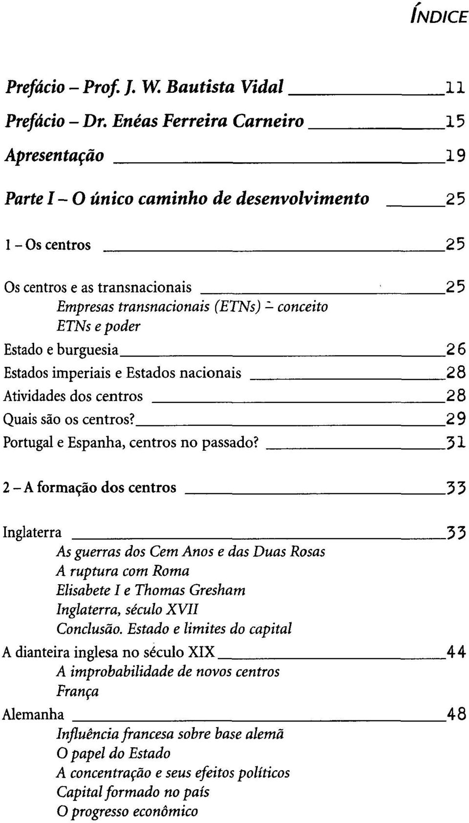 Estado e burguesia 2 6 Estados imperiais e Estados nacionais 28 Atividades dos centros 2 8 Quais são os centros? 2 9 Portugal e Espanha, centros no passado?