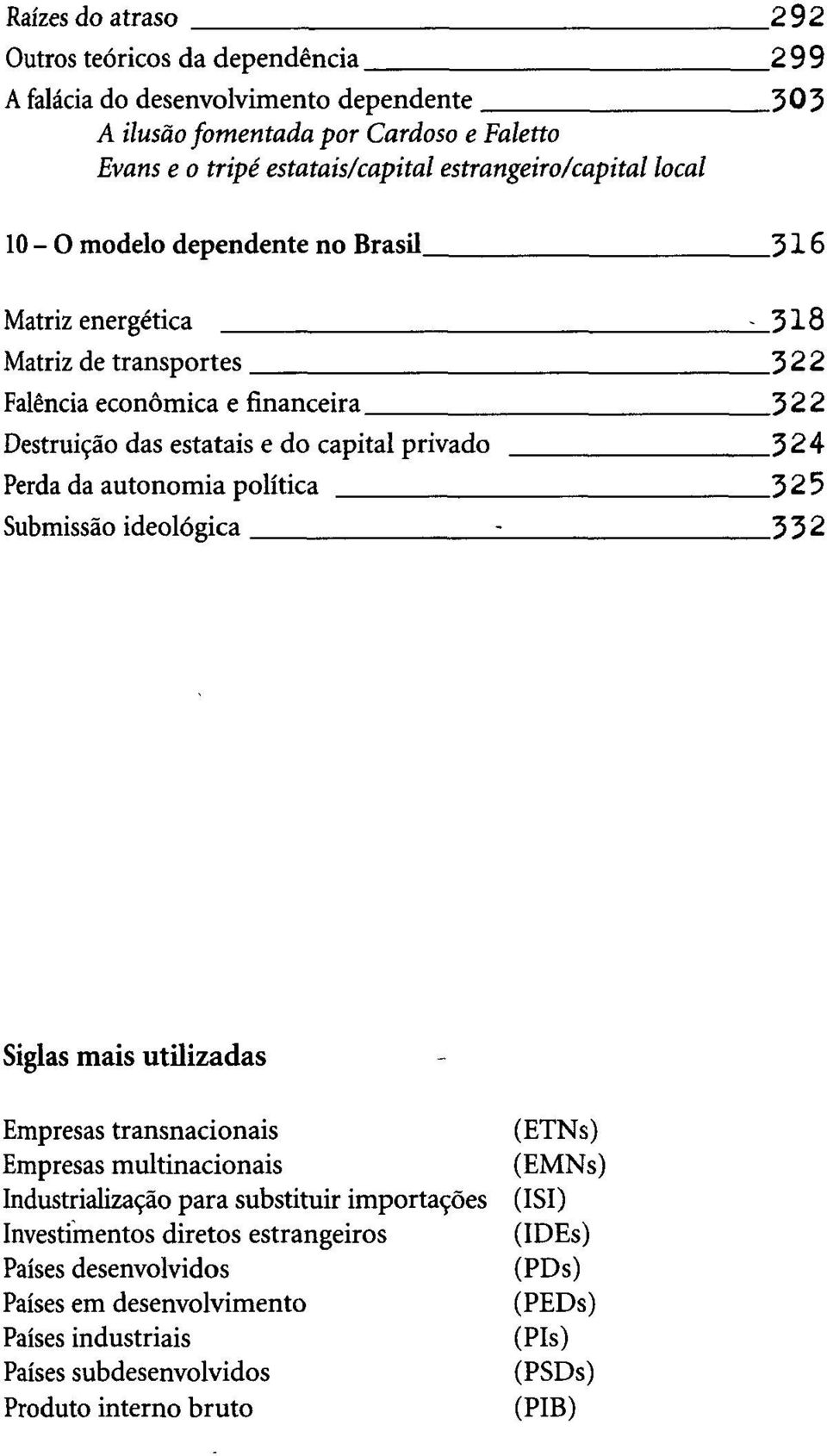 privado 3 2 4 Perda da autonomia política 3 2 5 Submissão ideológica ; 3 3 2 Siglas mais utilizadas Empresas transnacionais (ETNs) Empresas multinacionais (EMNs) Industrialização para