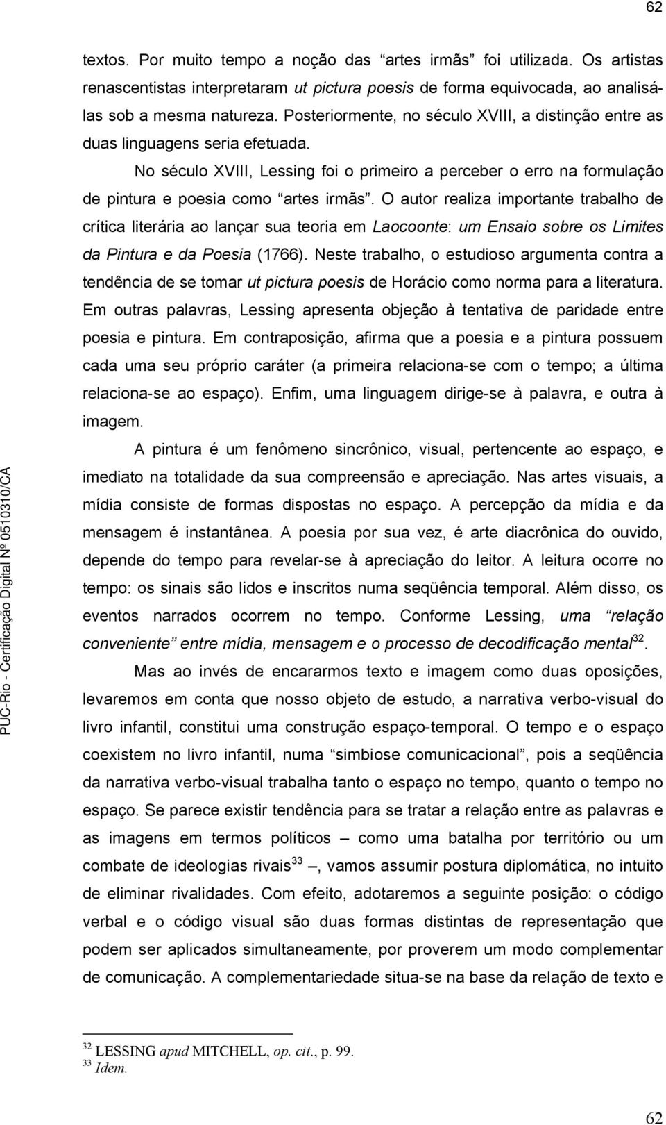 O autor realiza importante trabalho de crítica literária ao lançar sua teoria em Laocoonte: um Ensaio sobre os Limites da Pintura e da Poesia (1766).