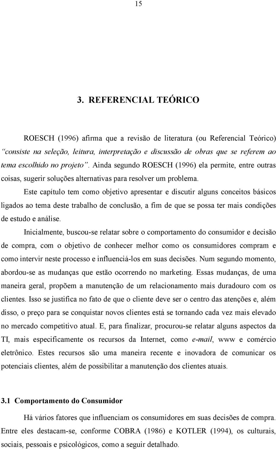 Este capítulo tem como objetivo apresentar e discutir alguns conceitos básicos ligados ao tema deste trabalho de conclusão, a fim de que se possa ter mais condições de estudo e análise.