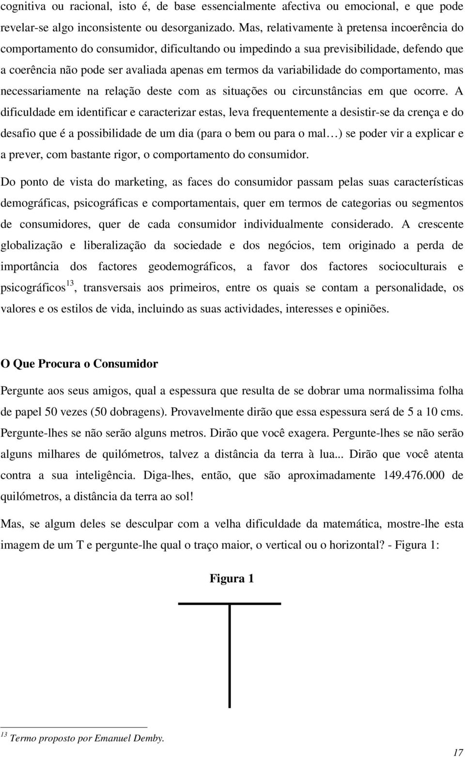 variabilidade do comportamento, mas necessariamente na relação deste com as situações ou circunstâncias em que ocorre.