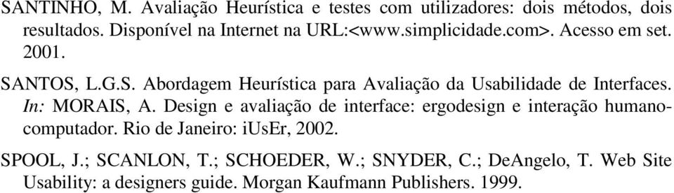 NTOS, L.G.S. Abordagem Heurística para Avaliação da Usabilidade de Interfaces. In: MORAIS, A.