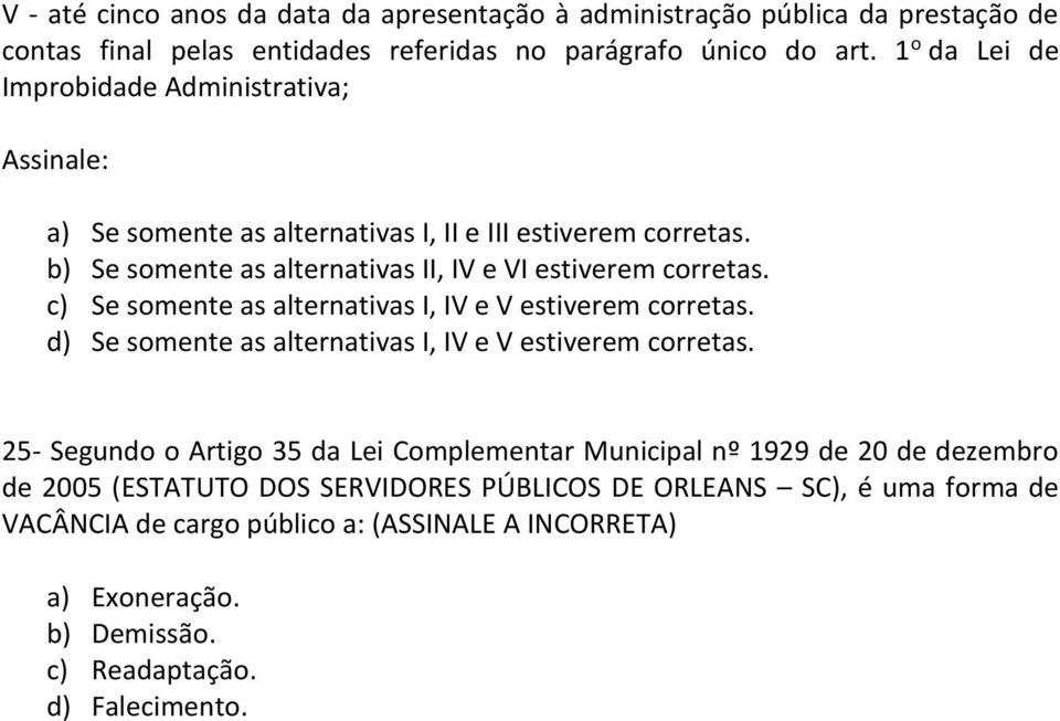 c) Se somente as alternativas I, IV e V estiverem corretas. d) Se somente as alternativas I, IV e V estiverem corretas.