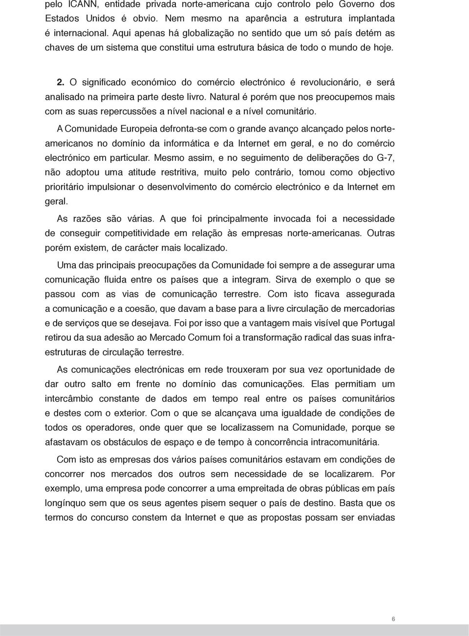 O significado económico do comércio electrónico é revolucionário, e será analisado na primeira parte deste livro.