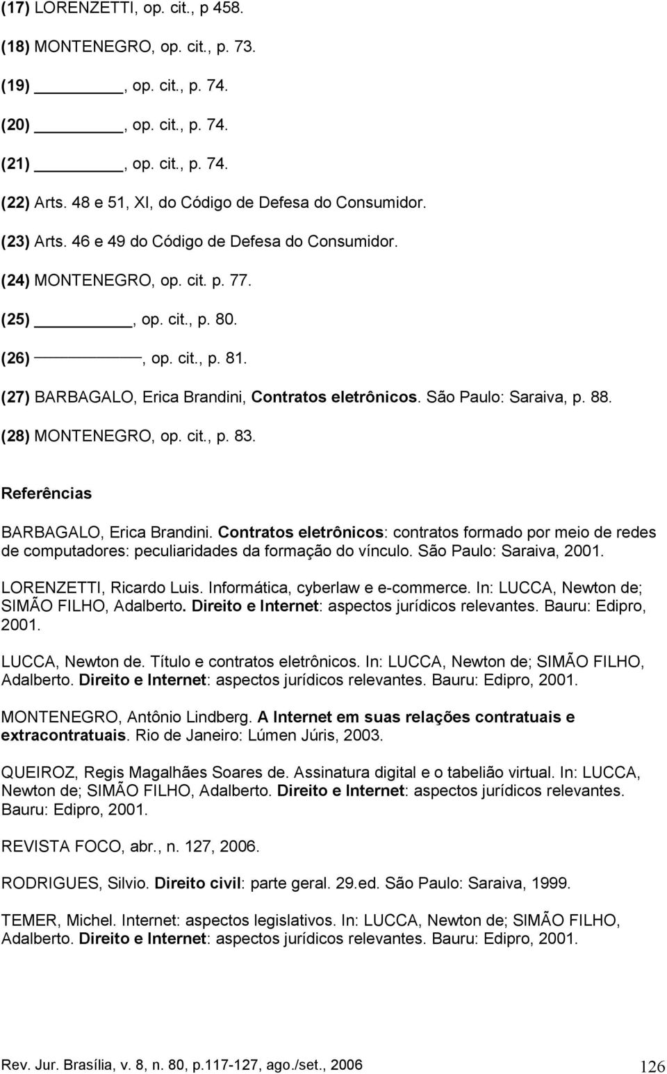São Paulo: Saraiva, p. 88. (28) MONTENEGRO, op. cit., p. 83. Referências BARBAGALO, Erica Brandini.