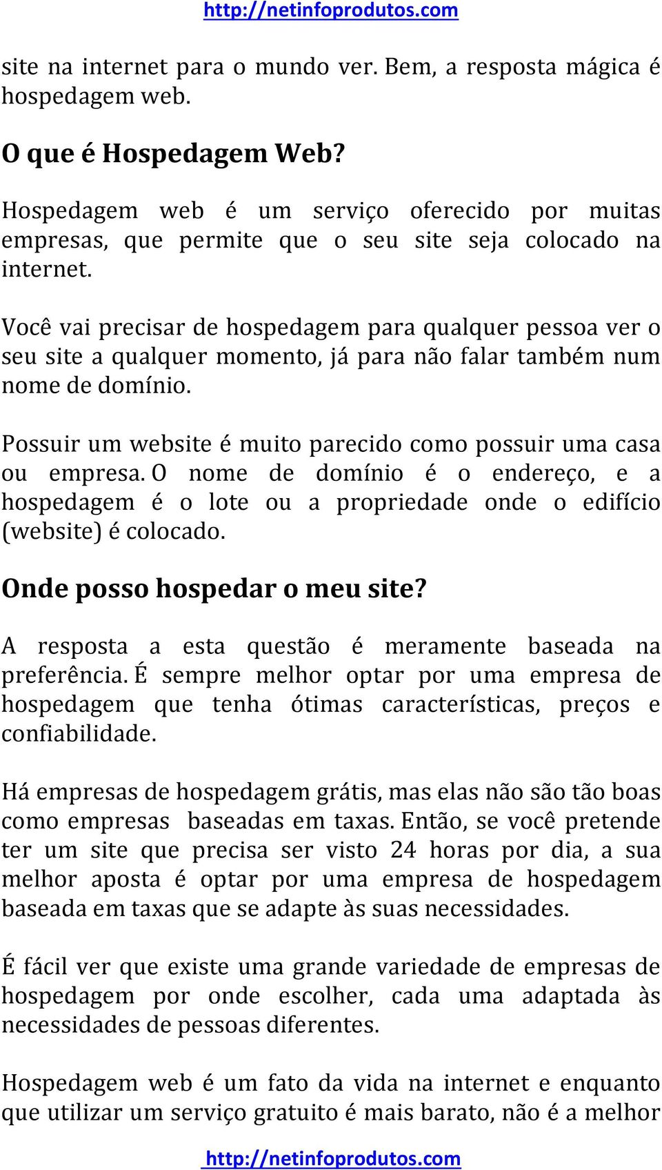 Você vai precisar de hospedagem para qualquer pessoa ver o seu site a qualquer momento, já para não falar também num nome de domínio.