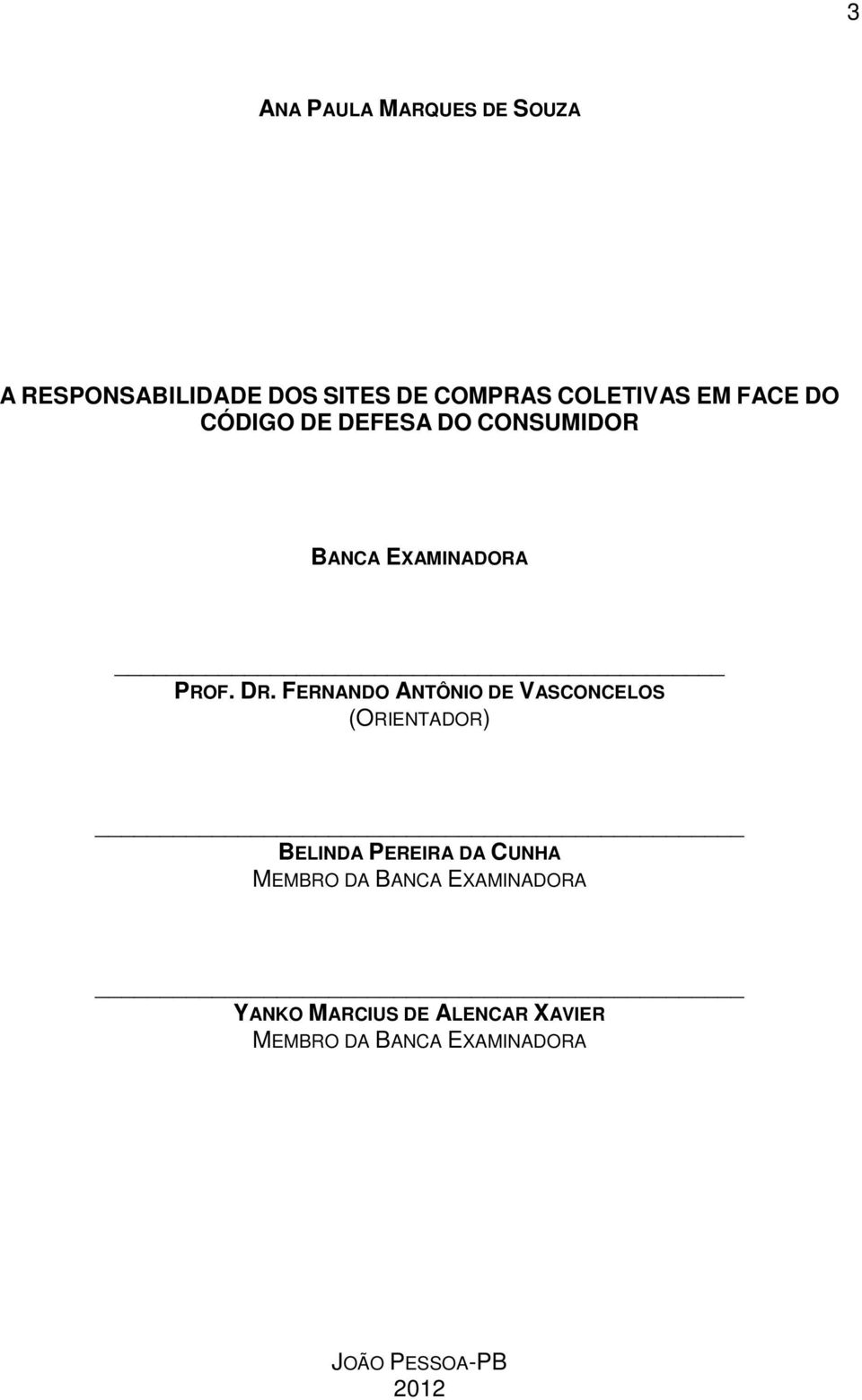 FERNANDO ANTÔNIO DE VASCONCELOS (ORIENTADOR) BELINDA PEREIRA DA CUNHA MEMBRO DA