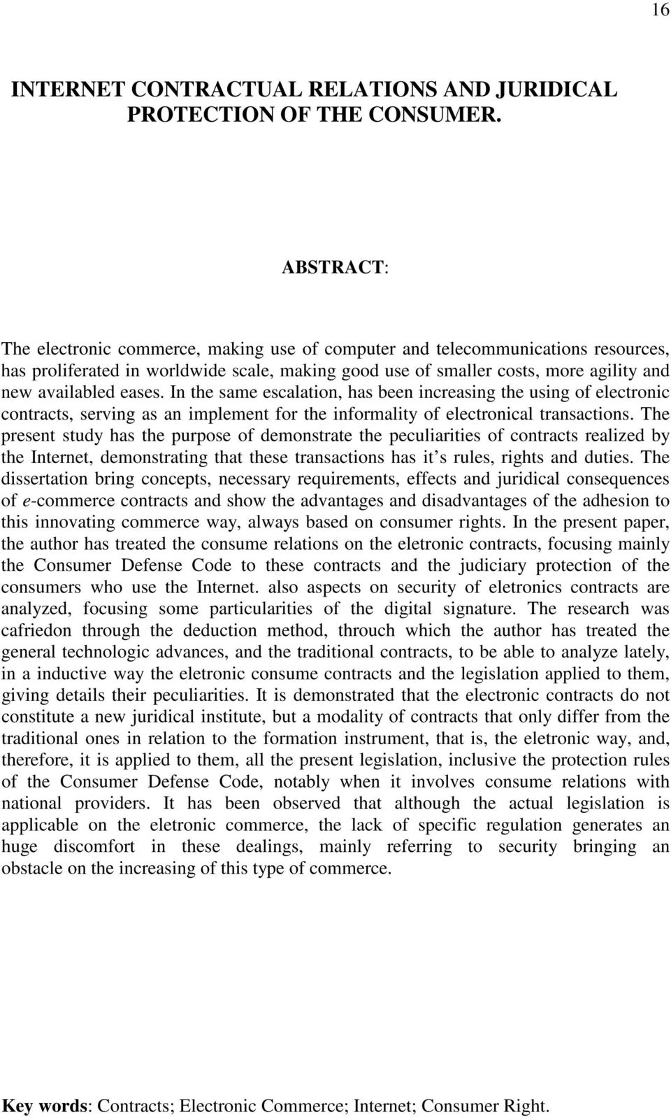 eases. In the same escalation, has been increasing the using of electronic contracts, serving as an implement for the informality of electronical transactions.