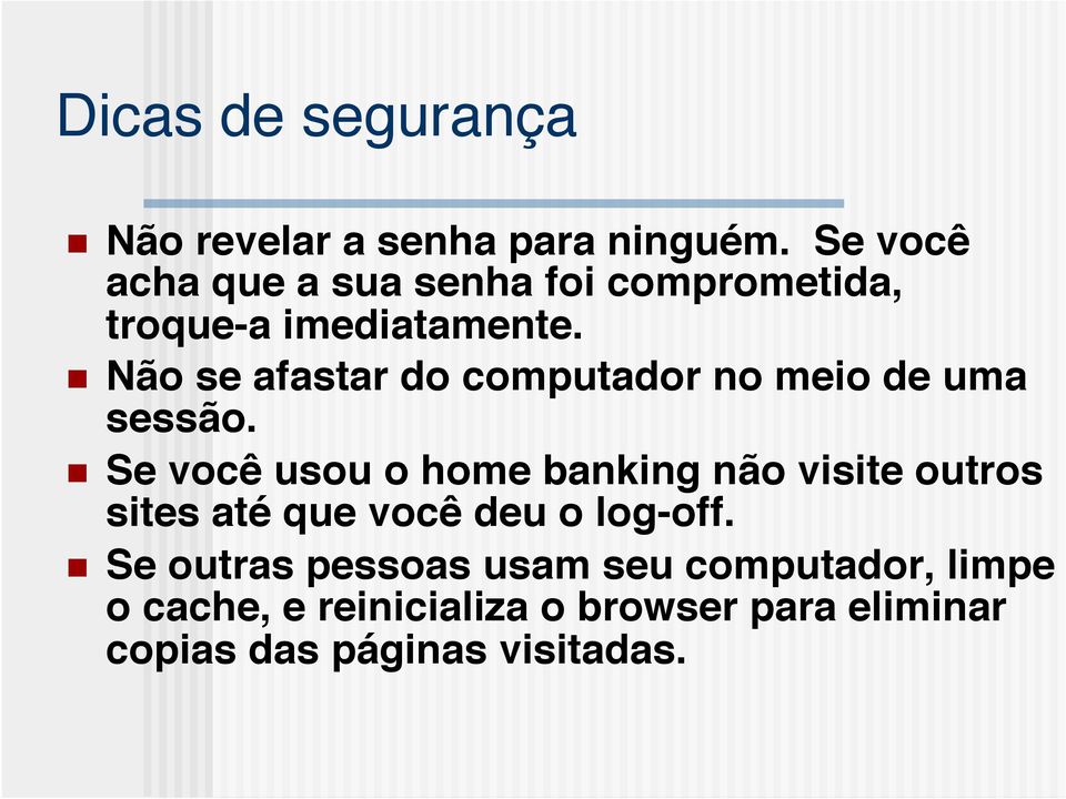 ! n Não se afastar do computador no meio de uma sessão.