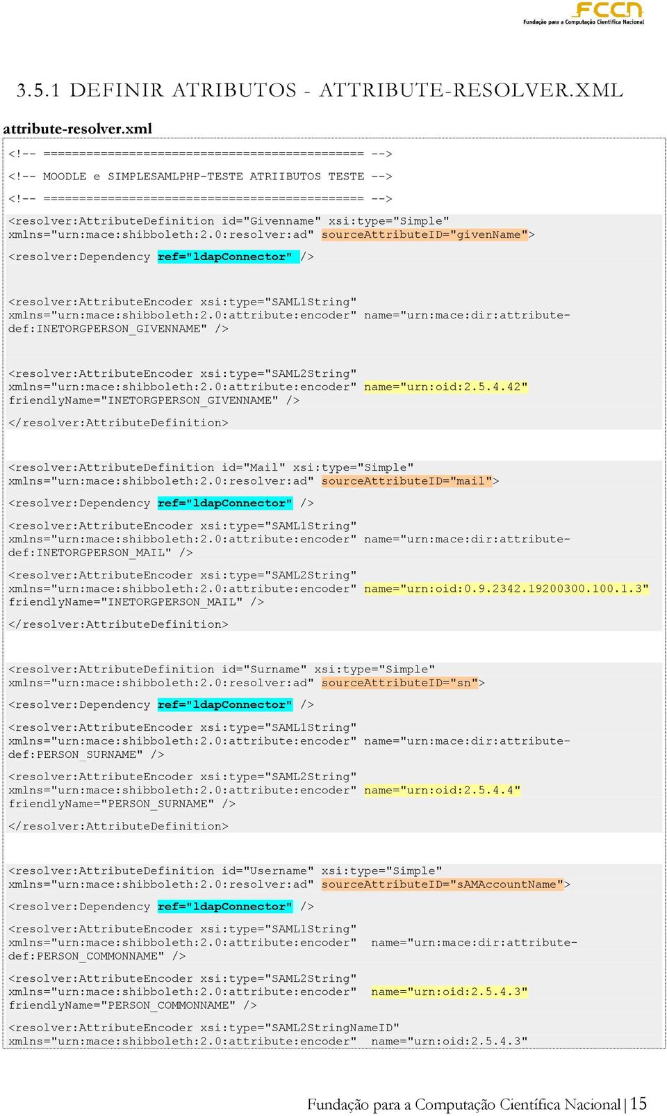 0:resolver:ad" sourceattributeid="givenname"> <resolver:dependency ref="ldapconnector" /> <resolver:attributeencoder xsi:type="saml1string" xmlns="urn:mace:shibboleth:2.