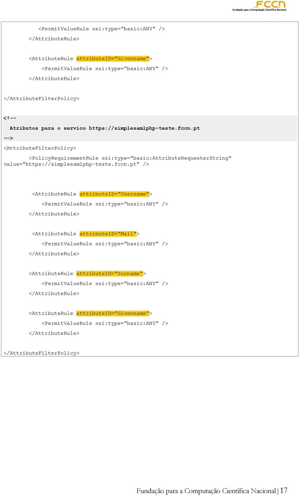 pt <AttributeFilterPolicy> <PolicyRequirementRule xsi:type="basic:attributerequesterstring" value="https://simplesamlphp-teste.fccn.